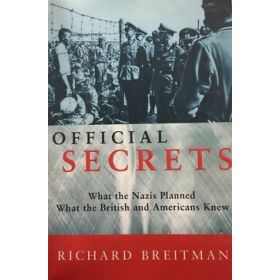 Official Secrets: What the Nazis Planned, What the British and Americans Knew