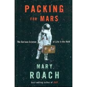 Packing for Mars: The Curious Science of Life in the Void