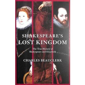 Shakespeare's Lost Kingdom: The True History of Shakespeare and Elizabeth
