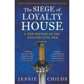 Siege of Loyalty House: A New history of the English Civil War