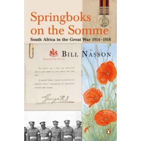 Springboks on the Somme: South Africa in the Great War 1914 - 1918