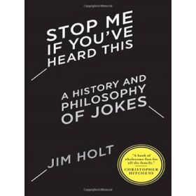 Stop Me If You've Heard This: A History and Philosophy of Jokes