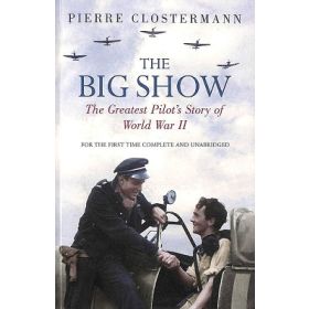 The Big Show: The Greatest Pilot's Story of World War II