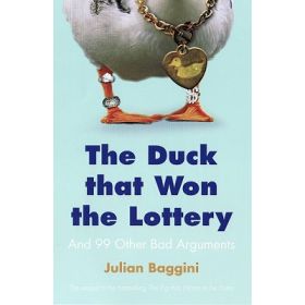 The Duck that Won the Lottery: And 99 other Bad Arguments