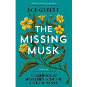 Missing Musk: A Casebook of Mysteries from the Natural World (2024)