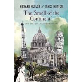 The Smell of the Continent: the British Discover Europe 1814-1914
