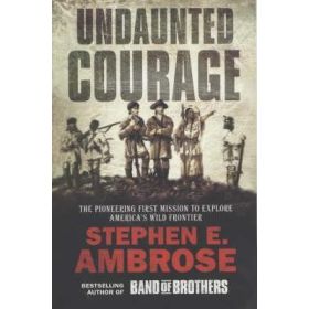 Undaunted Courage: The Pioneering First Mission to Explore America's Wild Frontier