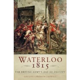 Waterloo 1815: The British Army's Day of Destiny (New ans Sealed)